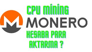 MONERO XMR PARA ÇEKME  İŞLEMCİ CPU MİNİNG [upl. by Nerahs29]