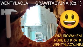 WENTYLACJA GRAWITACYJNA Cz1  WMUROWAŁEM RURĘ DO KRATKI WENTYLACYJNEJ [upl. by Ahcsrop]