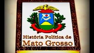 HISTÓRIA POLITICA DE MATO GROSSO  EPISÓDIO 01 [upl. by Tressia]