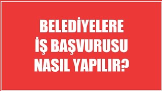 Belediyelere İş Başvurusu Nasıl Yapılır [upl. by Acinoed]