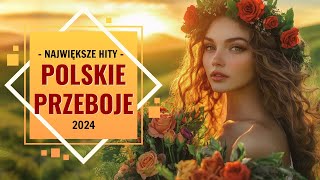 Najlepsze Polskie Przeboje 2024 💗💗 Nowe Polskie Piosenki 2024 🎀🎀 Najnowsze Hity 2024 [upl. by Lomaj446]