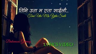 Timi Uta Ma Yeta Saili LYRICS VIDEO\\COVER BY BAKEMONO GURUNG [upl. by Tenom]