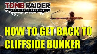 How to Get Back to Cliffside Bunker  Tomb Raider [upl. by Mas59]