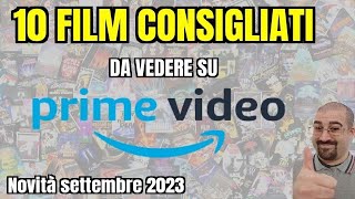 10 FILM CONSIGLIATI da vedere su PRIME VIDEO  Settembre 2023  Nuove uscite [upl. by Asiluy]