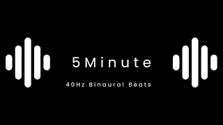 40Hz Binaural Beats 5 Minutes for Intense Focus [upl. by Lorianna]