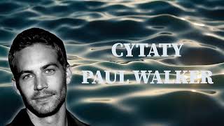 Złote Myśli Cytaty Paul Walker Wiesz wszystko co się tak naprawdę liczy [upl. by Accebber]