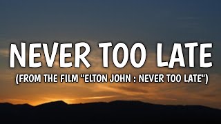 Elton John  Never Too Late Lyrics FT Brandi Carlile From The Film quotElton John Never Too Latequot [upl. by Esiouqrut]