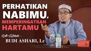 Ustadz Budi Ashari Lc  Perhatikan Nabimu Memperingatkan Hartamu [upl. by Ahso]