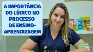 A Importância do Lúdico no Processo de EnsinoAprendizagem [upl. by Larimor]