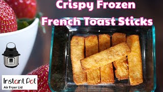 Instant Pot Air Fryer Lid Crispy Frozen French Toast Sticks  Air Fryer Frozen French Toast [upl. by Pirali]