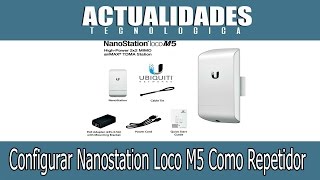 Como Configurar NanoStation Loco M5 Modo Repetidor [upl. by Pozzy585]