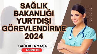 SAĞLIK BAKANLIĞI YURTDIŞI GÖREVLENDİRMESİ 2024 [upl. by Aneerol]