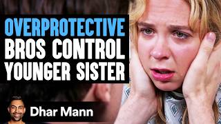 OVERPROTECTIVE Bros Control YOUNGER SISTER  Dhar Mann Studios [upl. by Oiratno394]