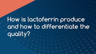 How is lactoferrin produce and how to differentiate the quality [upl. by Galitea]