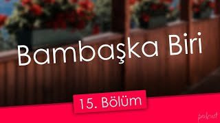 podcast Bambaşka Biri  15 Bölüm HD Full Izle Podcast [upl. by Horton491]