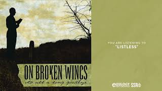 On Broken Wings  Listless [upl. by Sinoda21]