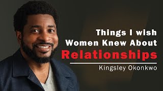 Things I Wish Women Knew About Relationships  Kingsley Okonkwo [upl. by Atinrahc]