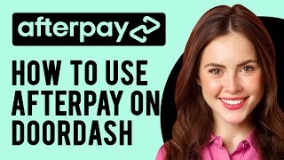 How to Use Afterpay on Doordash A StepbyStep Guide [upl. by Imaj]