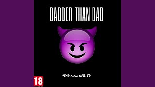 Badder Than Bad [upl. by Eleets]