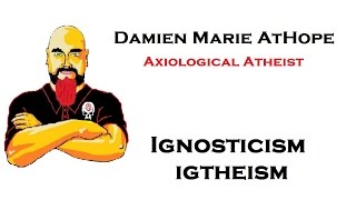 Axiological Atheist addresses Ignosticismigtheism [upl. by Aenert]