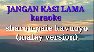 jangan kasi lama karaoke SHARONPAIE KAVUOYO  malay version [upl. by Eerehc]