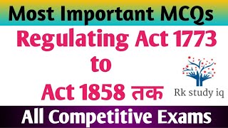 Regulating Act 1773 to 1858 in hindi MCQs ll Top 40  MCQs ll For all Exams ll Rk Study IQ [upl. by Stutsman]