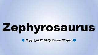 How To Pronounce Zephyrosaurus [upl. by Ahsahs]