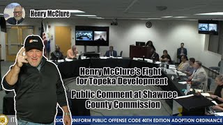 Henry McClures Fight for Topeka Development  Public Comment at Shawnee County Commission [upl. by Yemar561]