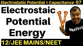 Electrostatic Potential and Capacitance 07  Electrostatic Potential Energy JEE MAINSNEET [upl. by Tufts512]