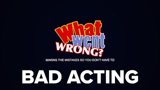 WHAT WENT WRONG 14 Bad Acting [upl. by Casia]