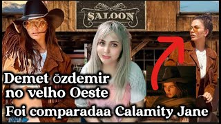 ðŸ’¥ðŸ‘ŠðŸ¼âš ï¸ DEMET Ã–ZDEMIR NO VELHO OESTE FOI COMPARADA CALAMITY JANE ðŸ˜¯ðŸ¤”ðŸŒŸ [upl. by Ianaj]