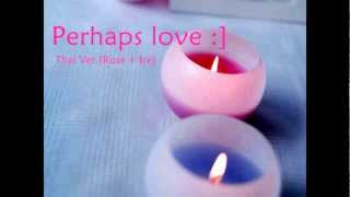 Perhaps love  Rose Ice Thai ver [upl. by Aihsined]