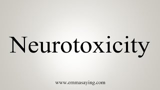 How To Say Neurotoxicity [upl. by Ennoitna263]