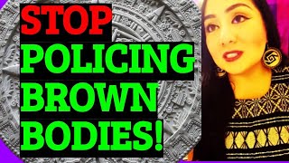 Stop Policing BROWN Bodies decolonize your catholiceurocentric views of Womxn MEXICAN EXCELLENCE [upl. by Garbers]