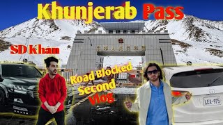 khunjerab pass vlog  china border  SD khan NY road block Kiya Huwa ta 🤥 [upl. by Narcis]