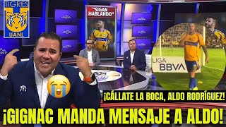 🤬🔥¡TIGRES GANA Y GIGNAC CALLA A ALDO RODRÍGUEZ INCREÍBLE LO QUE DIJO [upl. by Sinnylg]