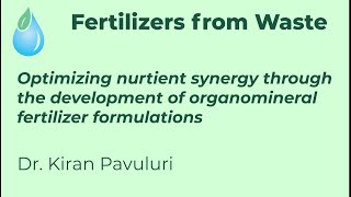 Fertilizers from Waste Dr Kiran Pavuluri [upl. by Tiphanie895]