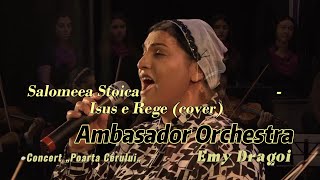 Salomeea Stoica  Isus e Rege Ambasador Orchestra Emy Drăgoi [upl. by Violetta325]