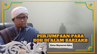 Ustaz Shyazreel Adry ᴴᴰl Perjumpaan Para Roh Di Alam Barzakh [upl. by Jardena]