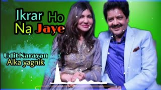 इक़रार हो न जय  Ikrar Ho Na Jaye  Udit Narayan amp Alka yagnik [upl. by Thedric]