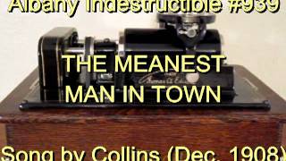 939  THE MEANEST MAN IN TOWN Song by Collins Dec 1908 [upl. by Darees]