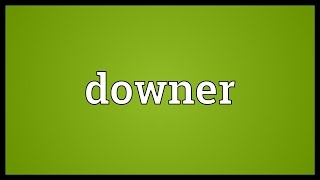 Downer Meaning [upl. by Hayyifas793]