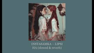 INSTASAMKA – LIPSI HA slowed amp reverb [upl. by Nolitta730]