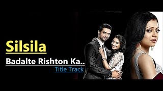 Silsila Badalte Rishton Ka  Title Track Full Song Sandeep Batraa amp Tripty Sinha LyricsTv Serial [upl. by Lavoie]