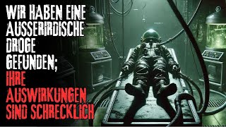 Wir haben eine AlienDroge entdeckt Ihre Wirkungen sind unkontrollierbar und tödlich  Creepypasta [upl. by Manaker272]