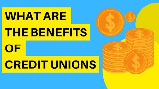 What Are the Benefits of Credit Unions [upl. by Iaras]