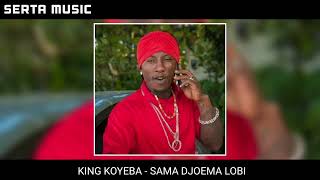 KING KOYEBA  SAMA DJOEMA LOBI [upl. by Tcideneb150]