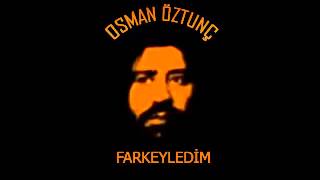 Osman Öztunç  FARKEYLEDİM [upl. by Dranek]