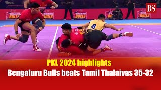 PKL 2024 highlights  Bengaluru Bulls beats Tamil Thalaivas 3532 [upl. by Bahner919]