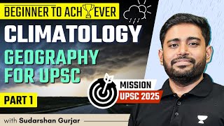 Climatology  PART 1  Geography for UPSC 2025  Sudarshan Gurjar [upl. by Dnaltiak]